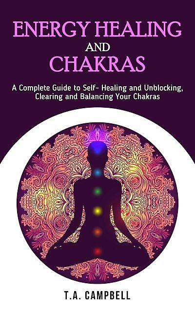 Energy Healing and Chakras, T.A. Campbell