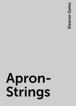 Apron-Strings, Eleanor Gates