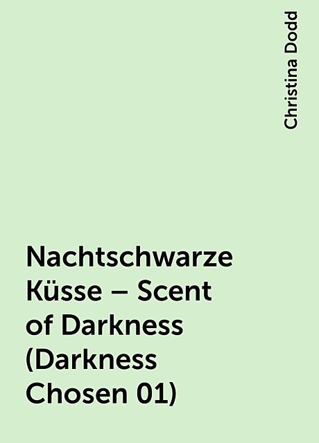 Nachtschwarze Küsse – Scent of Darkness (Darkness Chosen 01), Christina Dodd