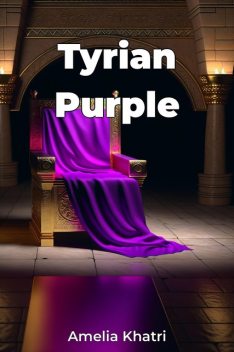 Tyrian Purple, Amelia Khatri