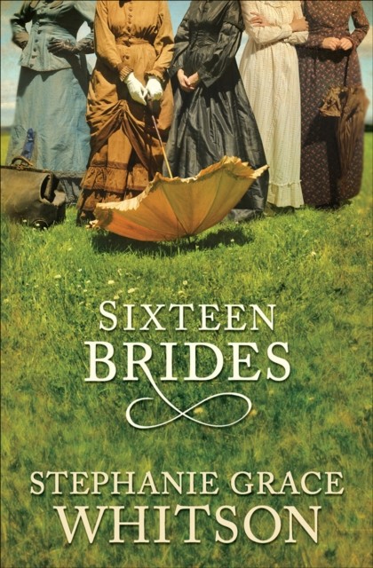 Sixteen Brides, Stephanie Grace Whitson