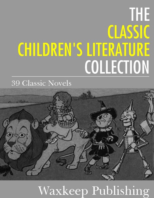 The Classic Children's Literature Collection, Various Authors