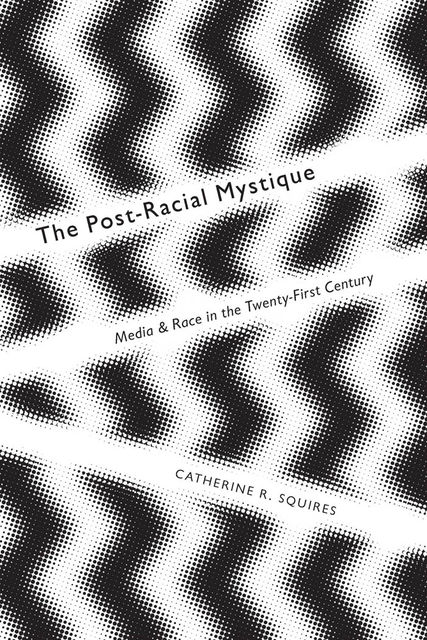 The Post-Racial Mystique, Catherine R.Squires