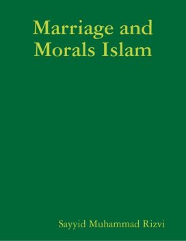 Marriage and Morals Islam, Sayyid Muhammad Rizvi