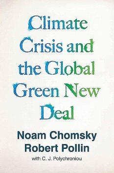Climate Crisis and the Global Green New Deal, Noam Chomsky, C.J. Polychroniou, Robert Pollin