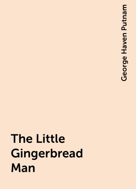 The Little Gingerbread Man, George Haven Putnam