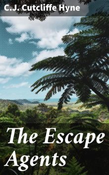 The Escape Agents, C.J.Cutcliffe Hyne