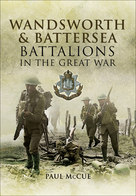 Wandsworth and Battersea Battalions in the Great War, Paul McCue