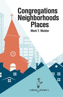 Congregations, Neighborhoods, Places, Mark T. Mulder