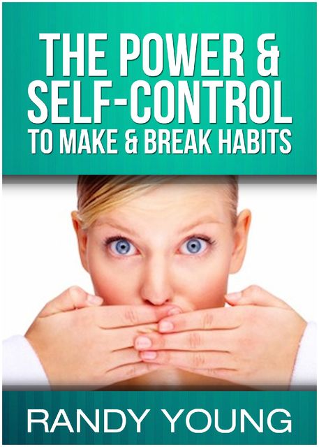 The Power & Self-control to Make & Break Habits, Randy Young