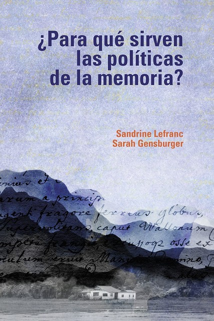 Para qué sirven las políticas de la memoria, Sandrine Lefranc, Sarah Gensburger