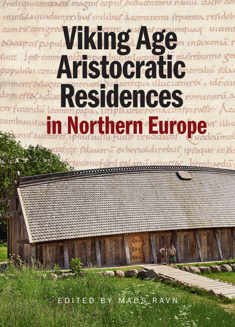 Viking Age Aristocratic Residences in Northern Europe, Mads Ravn