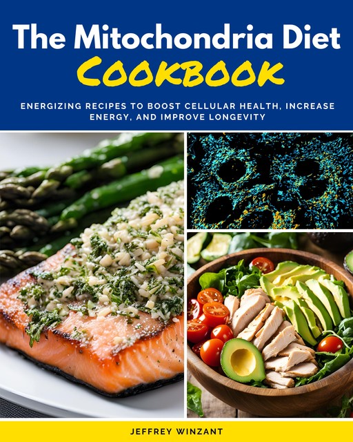 The Mitochondria Diet Cookbook, Jeffrey Winzant