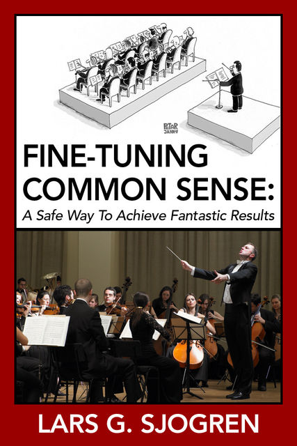 Fine-Tuning Common Sense: A Safe Way To Achieve Fantastic Results, Lars G. Sjogren