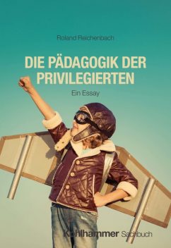 Die Pädagogik der Privilegierten, Roland Reichenbach