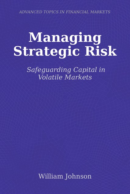 Managing Strategic Risk, William Johnson