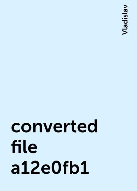 converted file a12e0fb1, Vladislav