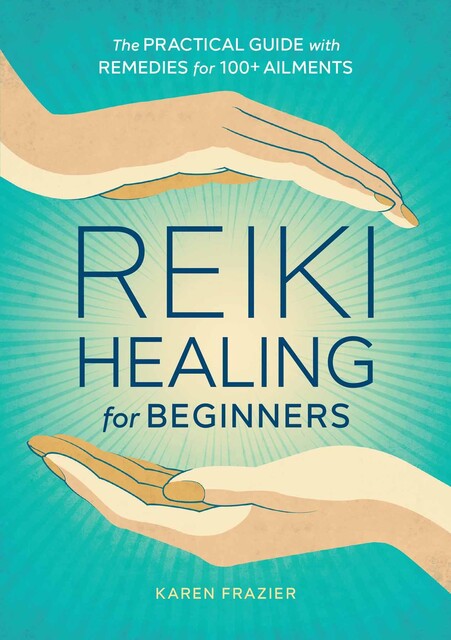 Reiki Healing for Beginners, Karen Frazier