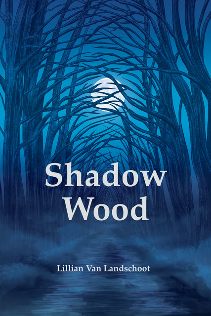 Shadow Wood, Lillian Van Landschoot