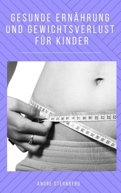 Gesunde Ernährung und Gewichtsverlust für Kinder, André Sternberg