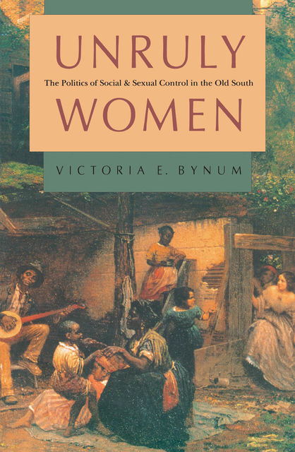 Unruly Women, Victoria E. Bynum