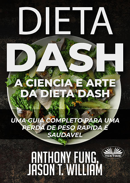 Dieta Dash – A Ciência E Arte Da Dieta Dash, Anthony Fung, Jason T. William