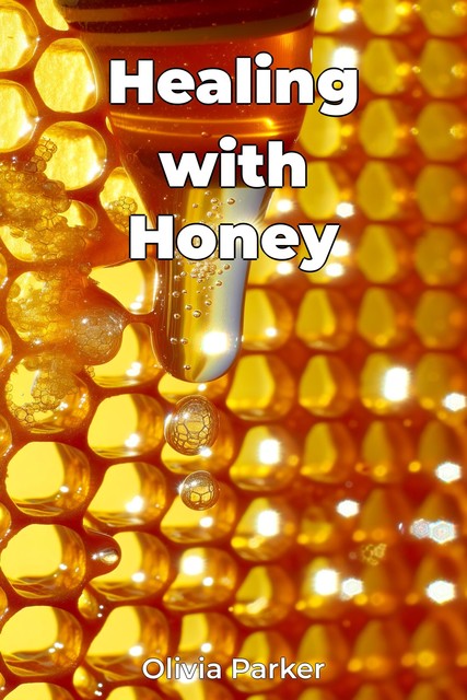 Healing with Honey, Olivia Parker