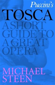Puccini’s Tosca: A Short Guide to a Great Opera, Michael Steen