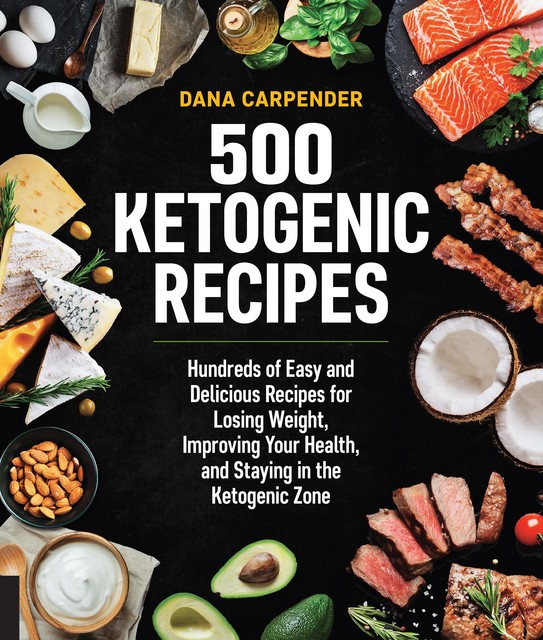 500 Ketogenic Recipes, Dana Carpender
