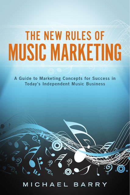 The New Rules of Music Marketing, Michael Barry