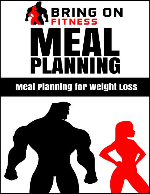 Meal Planning: Meal Planning for Weight Loss, Bring On Fitness