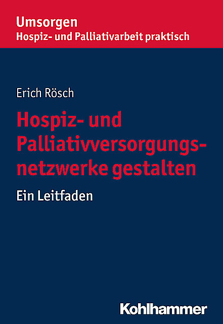 Hospiz- und Palliativversorgungsnetzwerke gestalten, Erich Rösch