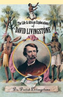The Life and African Exploration of David Livingstone, David Livingstone
