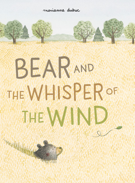Bear and the Whisper of the Wind, Marianne Dubuc