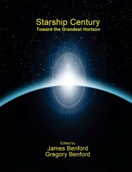 Starship Century: Toward the Grandest Horizon, Gregory Benford