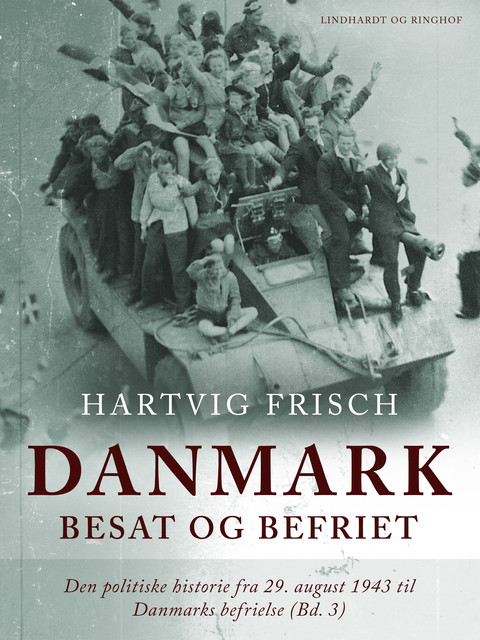 Danmark besat og befriet. Den politiske historie fra 29. august 1943 til Danmarks befrielse (Bd. 3), Hartvig Frisch