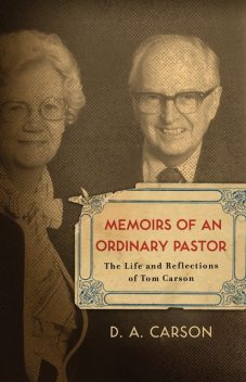 Memoirs of an Ordinary Pastor, D.A. Carson
