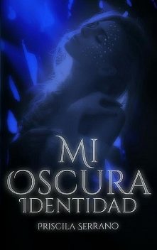 MI OSCURA IDENTIDAD (Spanish Edition), Priscila Serrano