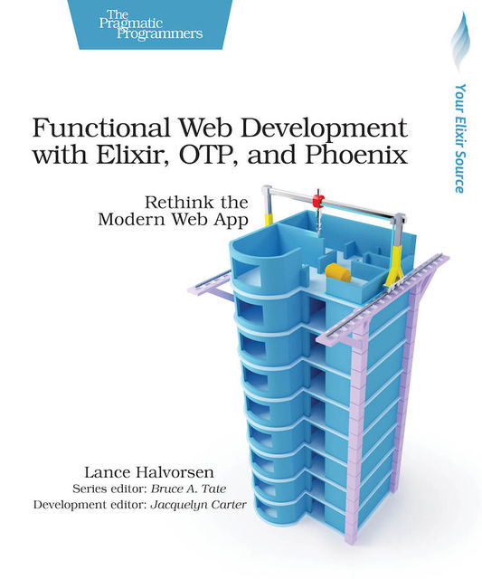 Functional Web Development with Elixir, OTP, and Phoenix (for Sergey Shkarupa), Lance Halvorsen