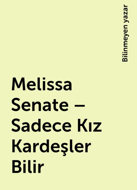 Melissa Senate – Sadece Kız Kardeşler Bilir, Bilinmeyen yazar