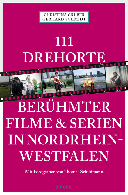 111 Drehorte berühmter Filme & Serien in Nordrhein-Westfalen, Christina Gruber, Gerhard Schmidt