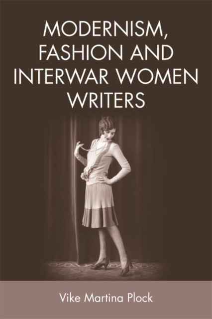 Modernism, Fashion and Interwar Women Writers, Vike Martina Plock