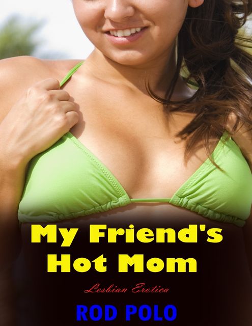 My Friend's Hot Mom (Lesbian Erotica), Rod Polo