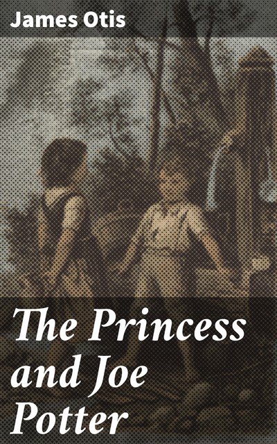 The Princess and Joe Potter, James Otis