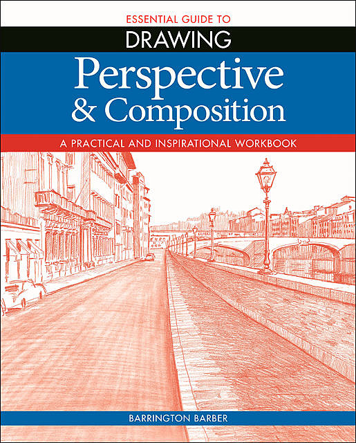 Essential Guide to Drawing: Perspective & Composition, Barrington Barber