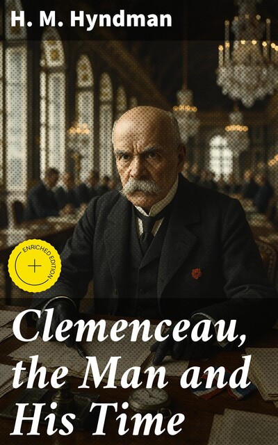 Clemenceau, the Man and His Time, H.M. Hyndman
