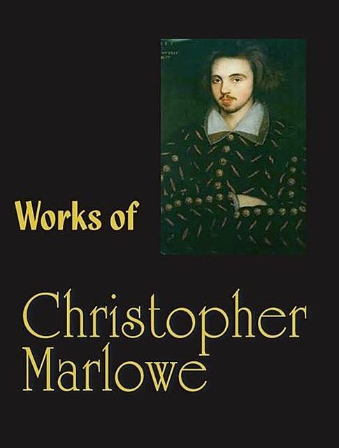 The Complete Works of Christopher Marlowe, Christopher Marlowe