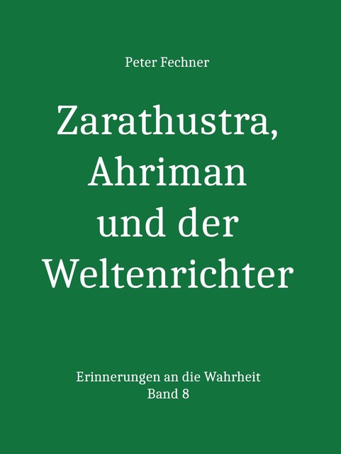 Zarathustra, Ahriman und der Weltenrichter, Peter Fechner