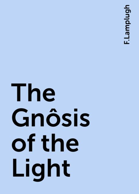 The Gnôsis of the Light, F.Lamplugh