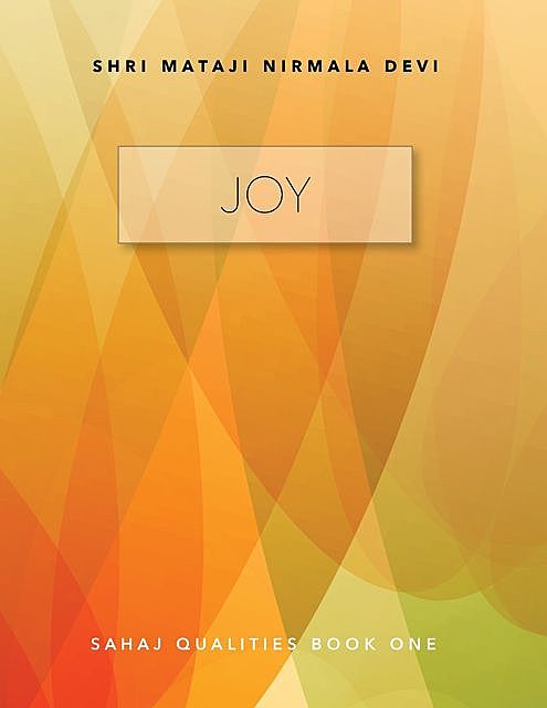 Joy: Sahaj Qualities Book One, Shri Mataji Nirmala Devi